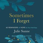 Sometimes I Forget : 60 Reminders of Hope for Your Hard Days cover image cdn