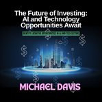 The Future of Investing: AI and Technology Opportunities Await cover image cdn