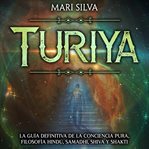 Turiya: La Guía Definitiva De La Conciencia Pura, Filosofía Hindú, Samadhi, Shiva Y Shakti cover image cdn