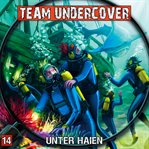 Team Undercover, Folge 14: Unter Haien cover image cdn