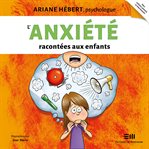 L'anxiété racontée aux enfants cover image cdn