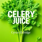 Celery Juice: The Simple Secret to Ultimate Health Reboot cover image cdn