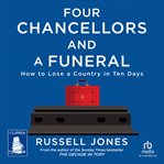 Four Chancellors and a Funeral : How to Lose a Country in Ten Days cover image cdn