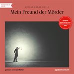 Mein Freund Der Mörder - Kriminalgeschichten Vom Sherlock Holmes Autor cover image cdn