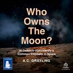 Who Owns the Moon? : In Defence of Humanity's Common Interests in Space cover image cdn