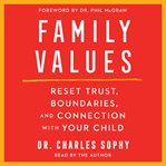 Family Values : Restore Trust, Boundaries, and Connection With Your Child cover image cdn