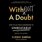 Without a Doubt : How to Go from Underrated to Unbeatable cover image cdn