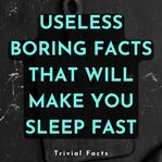 Useless Boring Facts That Will Make You Sleep Fast cover image cdn