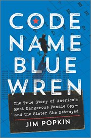 Code Name Blue Wren : The True Story of America's Most Dangerous Female Spy-and the Sister She Betrayed cover image cdn