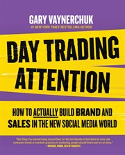 Day Trading Attention : How to Actually Build Brand and Sales in the New Social Media World cover image cdn