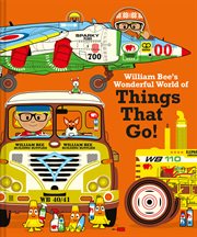 William Bee's Wonderful World of Things That Go! cover image cdn