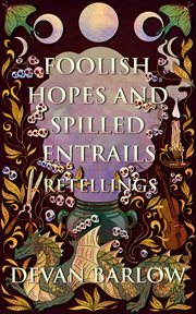 Foolish Hopes and Spilled Entrails: Retellings cover image cdn
