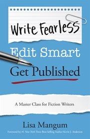 Write Fearless. Edit Smart. Get Published. : A Master Class for Serious Writers cover image cdn