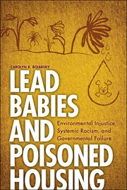 Lead Babies and Poisoned Housing : Environmental Injustice, Systemic Racism, and Governmental Failure cover image cdn