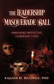 The Leadership Masquerade Ball : Unmasking Ineffective Leadership Types cover image cdn