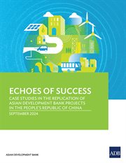 Echoes of Success : Case Studies in the Replication of Asian Development Bank Projects in the People's Republic of China cover image cdn