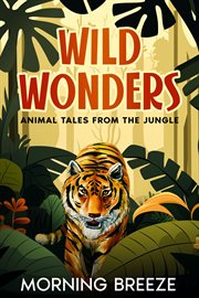 Wild Wonders : Animal Tales from the Jungle cover image cdn
