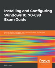 Installing and Configuring Windows 10: 70-698 Exam Guide cover image cdn