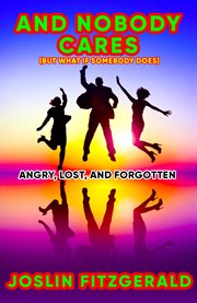 And Nobody Cares Angry, Lost, and Forgotten cover image cdn
