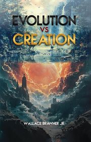 Evolution vs. Creation : The Biblical Truth cover image cdn