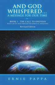 And God whispered...a Message for Our Time, Book I : The Call to Oneness With a Seven Week Spiritual Process for Spiritual Awakening cover image cdn