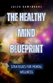 The Healthy Mind Blueprint : Strategies for Mental Wellness cover image cdn