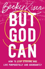 But God Can : How to Stop Striving and Live Purposefully and Abundantly cover image cdn