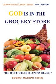 God Is in the Grocery Store : Part of the Truth for Life Education Project cover image cdn