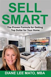 Sell Smart : The Proven Formula for Getting Top Dollar for Your Home cover image cdn