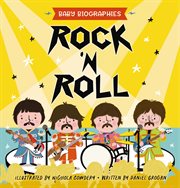 Rock and Roll - Baby Biographies : A Baby's Introduction to the 24 Greatest Rock Bands of All Time!. Baby Biographies cover image cdn