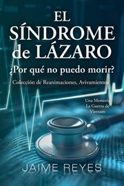 El Síndrome de Lázaro ¿Por qué no puedo morir? Una colección de reanimaciones, avivamientos, ECM... : Una memoria, incluida la guerra de Vietnam cover image cdn