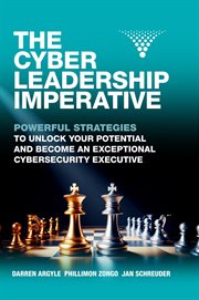 The Cyber Leadership Imperative : Powerful Strategies to Unlock Your Potential and Become an Exceptional Cybersecurity Executive cover image cdn