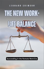 The New Work-Life Balance : Succeeding in the Remote Work Era cover image cdn