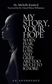 My Story, Your Hope : When Fear, Pain, Loss, and Grief Are Too Much to Ignore cover image cdn