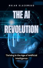 The AI Revolution : Thriving in the Age of Artificial Intelligence cover image cdn