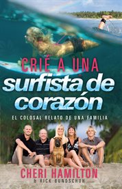 Crié a Una Surfista De Corazón : El Colosal Relato De Una Familia cover image cdn