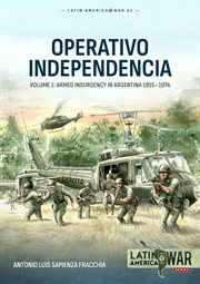 Operativo Independencia, Volume 1 : The 1976 Coup D'etat in Argentina and Struggle Against the Guerrillas cover image cdn