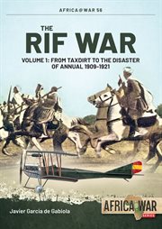 The Rif War, Volume 1 : From Taxdirt to the Disaster of Annual 1909-1921 cover image cdn