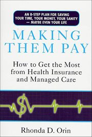 Making Them Pay : How to Get the Most from Health Insurance and Managed Care cover image cdn
