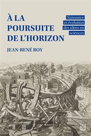 À La Poursuite De L'horizon : Naissance Et Évolution Des Idées En Sciences cover image cdn