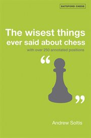 The Wisest Things Ever Said About Chess : With over 250 annotated positions cover image cdn