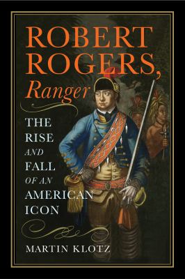 Robert Rogers, ranger : the rise and fall of an American icon  cover image cdn