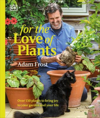 For the love of plants : over 150 plants to bring joy to your garden and your life  cover image cdn