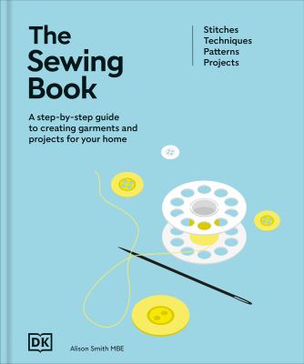 The sewing book : a step-by-step guide to creating garments and projects for your home  cover image cdn