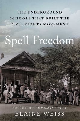 Spell freedom : the underground schools that built the civil rights movement  cover image cdn