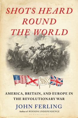 Shots heard round the world : America, Britain, and Europe in the Revolutionary War  cover image cdn