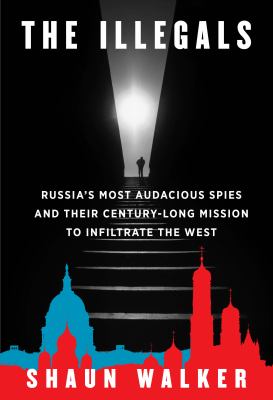 The illegals : Russia's most audacious spies and their century-long mission to infiltrate the West  cover image cdn