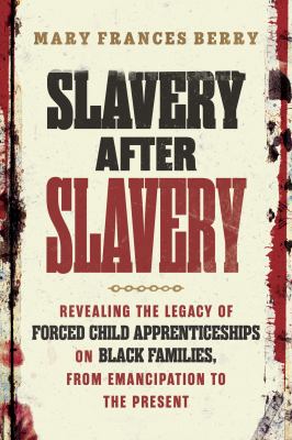 Slavery after slavery : revealing the legacy of forced child apprenticeships on Black families, from Emancipation to the present  cover image cdn