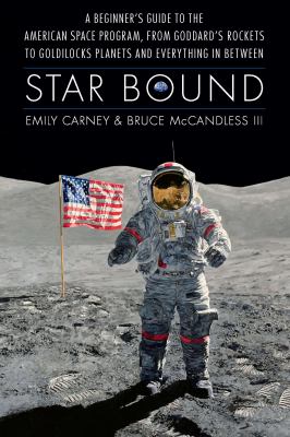 Star bound : a beginner's guide to the American space program, from Goddard's rockets to Goldilocks planets and everything in between  cover image cdn