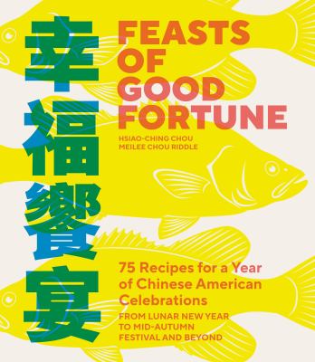 Feasts of good fortune : 75 recipes for a year of Chinese American celebrations, from Lunar New Year to Mid-Autumn Festival and beyond  cover image cdn